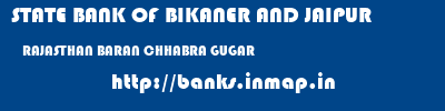 STATE BANK OF BIKANER AND JAIPUR  RAJASTHAN BARAN CHHABRA GUGAR   banks information 
